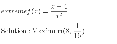 The extreme f(x)=(x-4)/(x^2) is Maximum(8, 1/16)